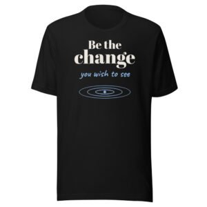 Be the change you wish to see. Classic Tee in Black