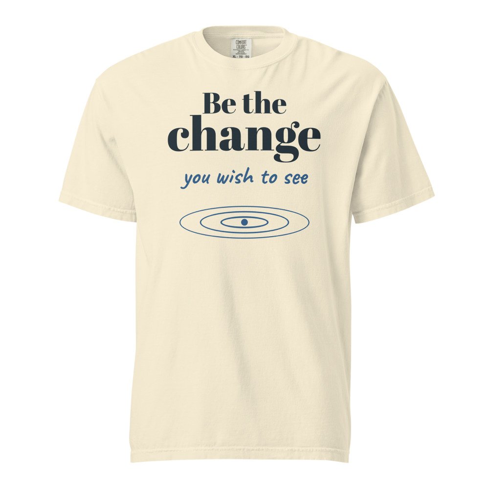 Be the change you wish to see. Heavyweight Tee in Ivory