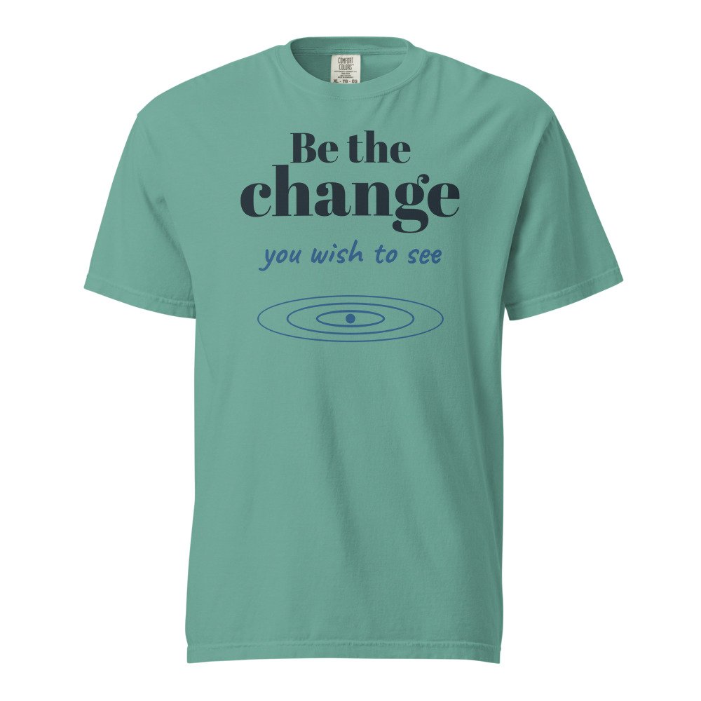 Be the change you wish to see. Heavyweight Tee in Seafoam