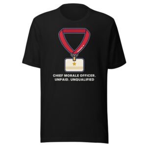 Chief Morale Officer. Unpaid. Unqualified. Classic Tee in Black