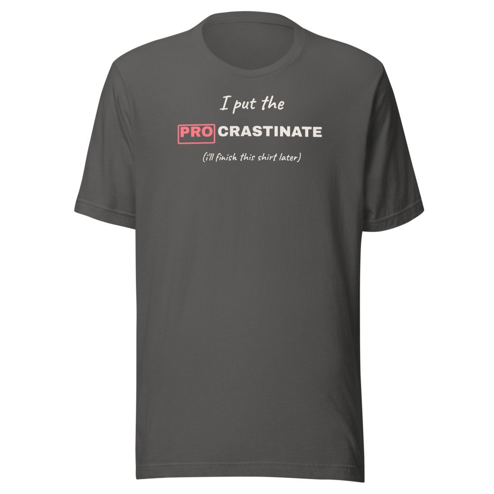 I put the pro in procrastinate. Classic Tee in Asphalt