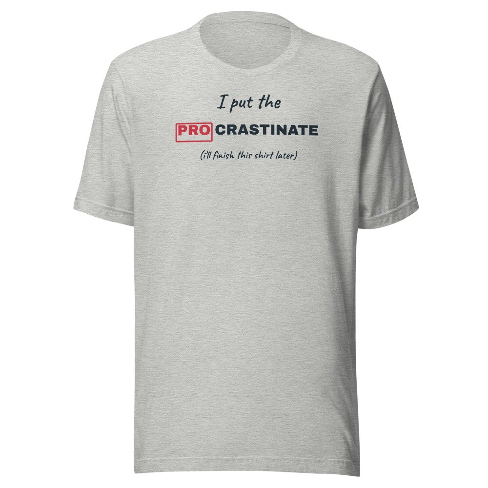 I put the pro in procrastinate. Classic Tee in Athletic Heather