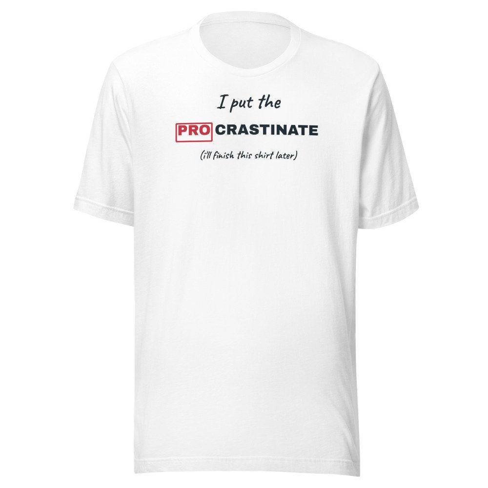 I put the pro in procrastinate. Classic Tee in White