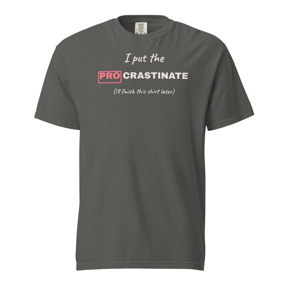 I put the pro in procrastinate. Heavyweight Tee in Pepper