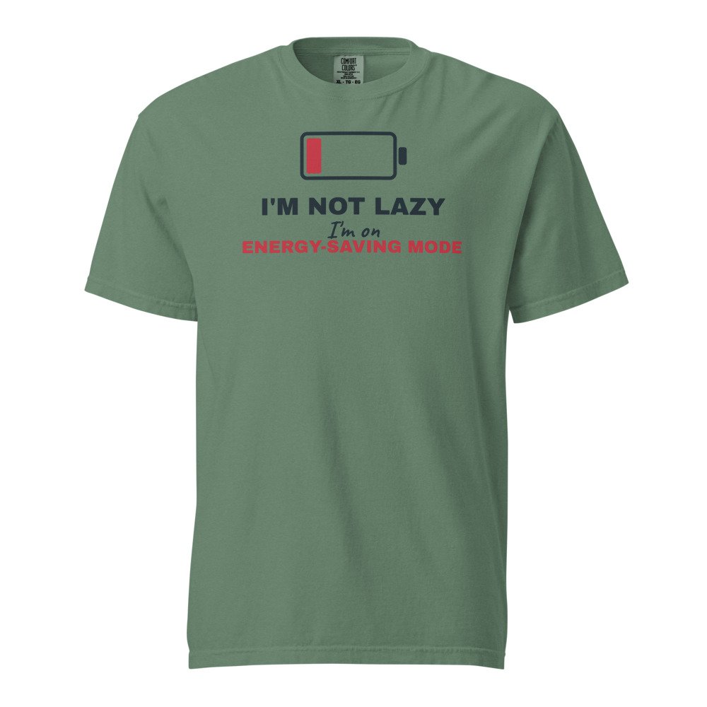 I'm not lazy, I'm on energy-saving mode. Heavyweight Tee in Light Green