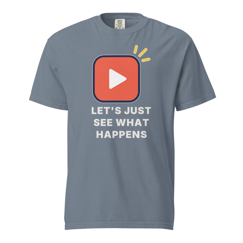 Let's just see what happens Heavyweight Tee in Blue Jean