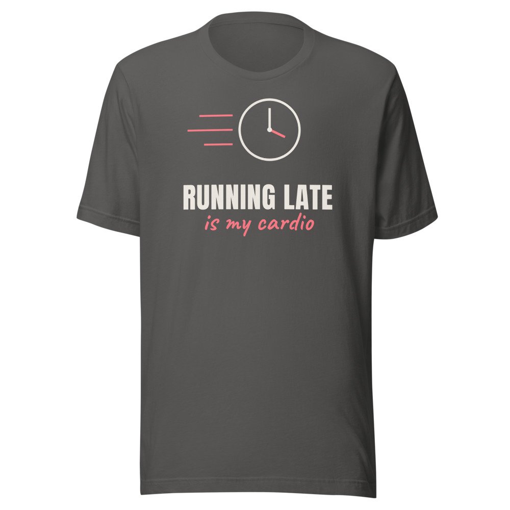 Running late is my cardio. Classic Tee in Asphalt