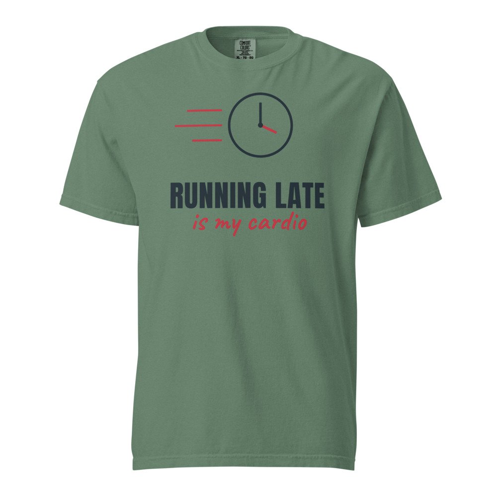 Running late is my cardio. Heavyweight Tee in Light Green