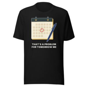 That's a problem for tomorrow me Classic Tee in Black