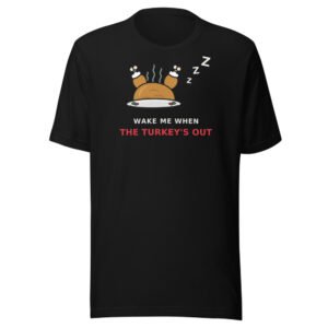 Wake me when the turkey's out. Classic Tee in Black